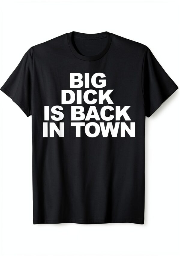 Big Dick è tornato in città Maglietta – Big Dick, taglio classico-0